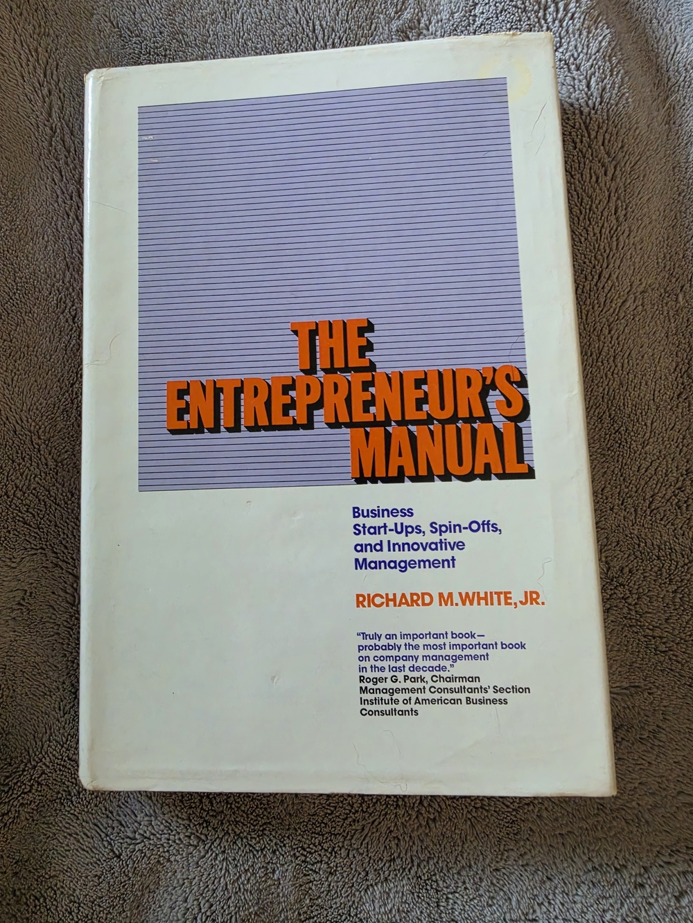 The Entrepreneur's Manual: Business Start-Ups, Spin-Offs, and Innovative Managem